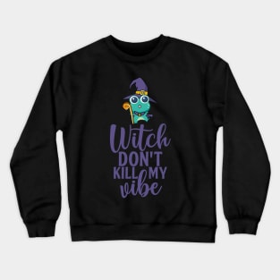 Witch Don't Kill My Vibe Crewneck Sweatshirt
